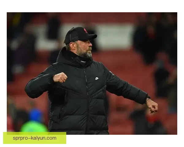 克洛普进攻层次逐步提升，利物浦近期表现值得关注